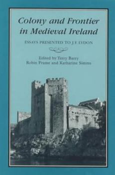 Hardcover Colony & Frontier in Medieval Ireland: Essays Presented to J.F.Lydon Book