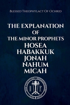 Paperback The Explanation of the Minor Prophets Hosea Habakkuk Jonah Nahum Micah Book