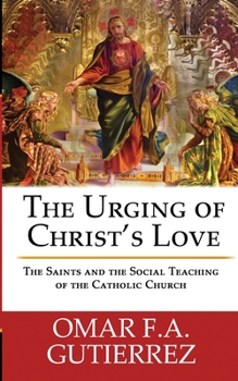 Paperback The Urging of Christ's Love: The Saints and The Social Teaching of the Catholic Book
