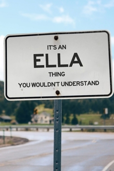 It's an Ella Thing You Wouldn't Understand: 6x9" Lined Notebook/Journal Funny Gift Idea