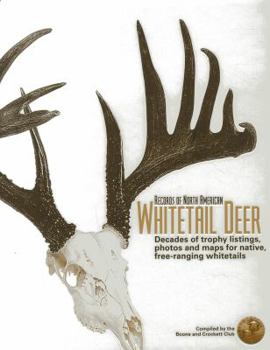 Records of North American Whitetail Deer: Decades of Trophy Listings for Wild, Free-Ranging Whitetails