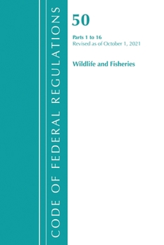 Code of Federal Regulations, Title 50 Wildlife and Fisheries 1-16, Revised as of October 1, 2021
