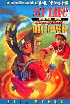 My Life as a Toasted Time Traveler (The Incredible Worlds of Wally McDoogle #10)