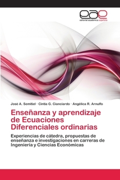 Enseñanza y aprendizaje de Ecuaciones Diferenciales ordinarias: Experiencias de cátedra, propuestas de enseñanza e investigaciones en carreras de Ingeniería y Ciencias Económicas