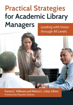 Paperback Practical Strategies for Academic Library Managers: Leading with Vision Through All Levels Book