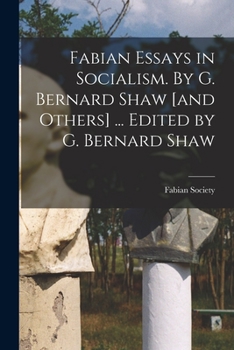 Paperback Fabian Essays in Socialism. By G. Bernard Shaw [and Others] ... Edited by G. Bernard Shaw Book