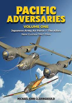 Paperback Pacific Adversaries: Japanese Army Air Force Vs the Allies: Volume 1 - New Guinea 1942-1944 Book