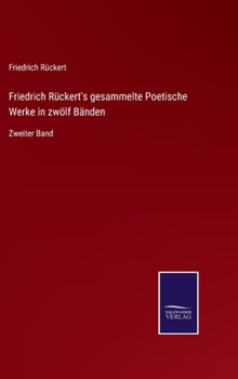Friedrich R�ckert's gesammelte Poetische Werke in zw�lf B�nden: Zweiter Band