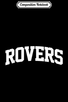 Composition Notebook: Rovers Vintage Sports Team College Arch  Journal/Notebook Blank Lined Ruled 6x9 100 Pages