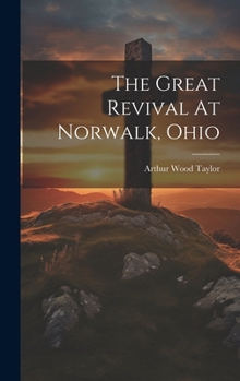 Hardcover The Great Revival At Norwalk, Ohio Book