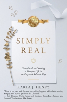 Paperback Simply Real: Your Guide to Creating a Happier Life in an Easy and Relaxed Way Book