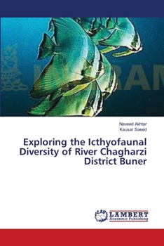 Paperback Exploring the Icthyofaunal Diversity of River Chagharzi District Buner Book