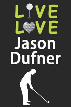 Paperback Live Love Jason Dufner Journal: Funny Cute Gift For Jason Dufner Lovers - I Heart Jason Dufner Golf Notebook: Blank Lined Journals - 120 Pages - 6 x 9 Book