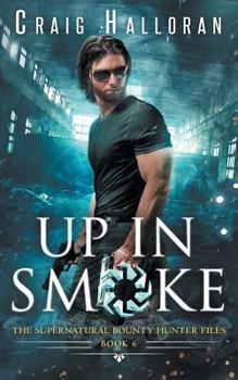Up in Smoke - Book #6 of the Supernatural Bounty Hunter Files