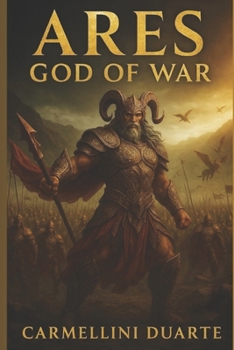 Ares: The God of War – Between Fury and Courage (Mitologias do Mundo: As Histórias que Moldaram a Humanidade)