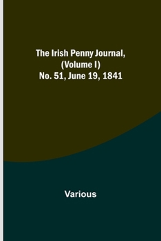Paperback The Irish Penny Journal, (Volume I) No. 51, June 19, 1841 Book