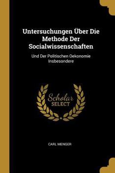 Paperback Untersuchungen Über Die Methode Der Socialwissenschaften: Und Der Politischen Oekonomie Insbesondere [German] Book