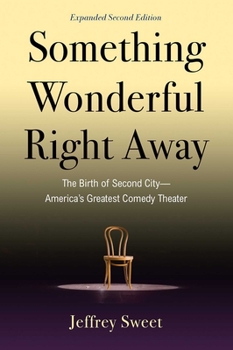 Paperback Something Wonderful Right Away: The Birth of Second City--America's Greatest Comedy Theater Book