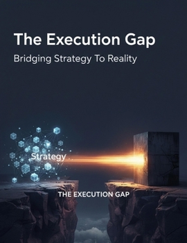Paperback The Execution Gap: Bridging Strategy To Reality Book