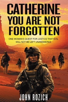 Catherine, You Are Not Forgotten : One Woman's Quest for Justice That Evil Will Not Be Left Unanswered