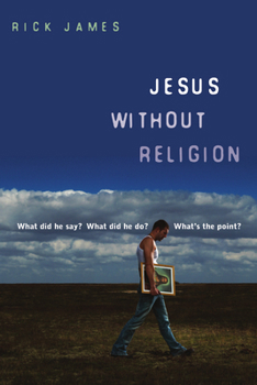 Paperback Jesus Without Religion: What Did He Say? What Did He Do? What's the Point? Book