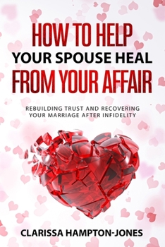 Paperback How to Help Your Spouse Heal From Your Affair: Rebuilding Trust and Recovering Your Marriage After Infidelity Book
