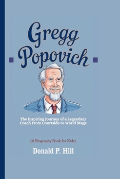 GREGG POPOVICH: The Inspiring Journey of a Legendary Coach From Courtside to World Stage (A Biography Book For Kids)