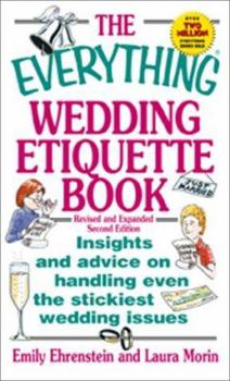 Paperback The Everything Wedding Etiquette Book: Insights and Advice on Handling Even the Stickiest Wedding Iinsights and Advice on Handling Even the Stickiest Book