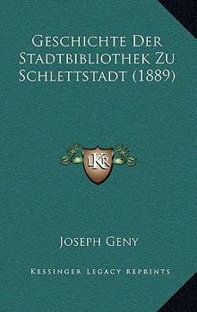 Paperback Geschichte Der Stadtbibliothek Zu Schlettstadt (1889) [German] Book