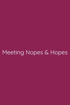Paperback Meeting Nopes & Hopes Notebook: Lined Journal, 120 Pages, 6 x 9, Funny Office Manager Gag Gift, Violet Red Matte Finish (Meeting Nopes & Hopes Journal Book
