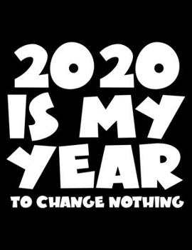 Paperback 2020 Is My Year To Change Nothing: 2020 Weekly Planner Funny Calendar January - December Organizer Book