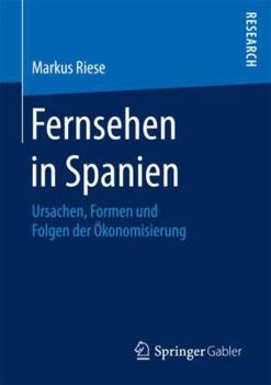 Paperback Fernsehen in Spanien: Ursachen, Formen Und Folgen Der Ökonomisierung [German] Book