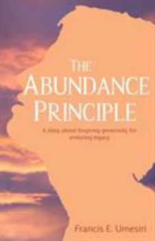 Paperback The Abundance Principle: A story about forgiving generosity for enduring legacy Book
