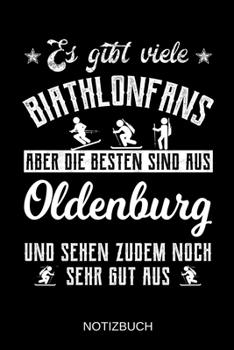 Es gibt viele Biathlonfans aber die besten sind aus Oldenburg und sehen zudem noch sehr gut aus: A5 Notizbuch | Liniert 120 Seiten | ... | Muttertag | Namenstag (German Edition)