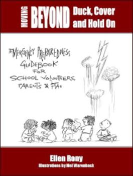 Paperback Moving Beyond Duck, Cover and Hold On: Emergency Preparedness Guidebook for School Volunteers, Parents and PTAs Book
