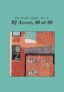 Paperback The Studio Quilt, No. 9: BJ Adams, 80 at 80 Book