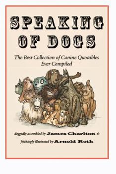 Paperback Speaking of Dogs: The Best Collection of Canine Quotables Ever Compiled Book