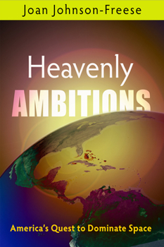 Hardcover Heavenly Ambitions: America's Quest to Dominate Space Book