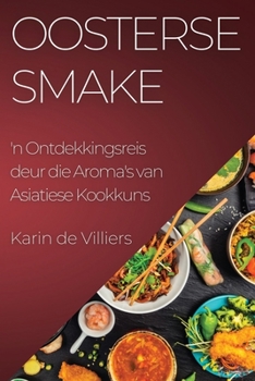 Paperback Oosterse Smake: 'n Ontdekkingsreis deur die Aroma's van Asiatiese Kookkuns [Afrikaans] Book