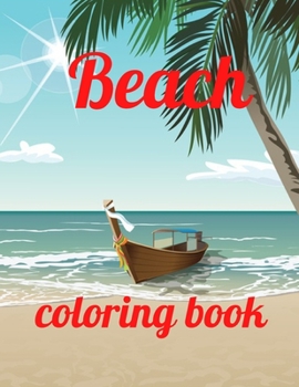 Paperback Beach coloring book: An Adult Coloring Book Featuring Fun and Relaxing Beach Vacation Scenes, Peaceful Ocean Landscapes and Beautiful Summe Book