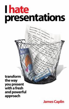 Paperback I Hate Presentations: Transform the Way You Present with a Fresh and Powerful Approach Book