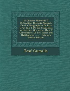 Paperback El Orinoco Ilustrado Y Defendido: Historia Natural, Civil Y Geographica De Este Gran Rio Y De Sus Caudalosas Vertientes, Govierno, Usos Y Costumbres D [Spanish] Book