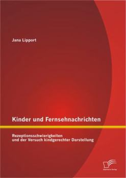 Paperback Kinder und Fernsehnachrichten: Rezeptionsschwierigkeiten und der Versuch kindgerechter Darstellung [German] Book
