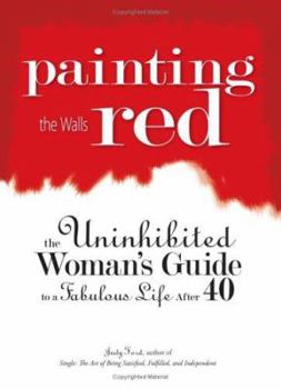 Paperback Painting the Walls Red: The Uninhibited Woman's Guide to a Fabulous Life After 40 Book