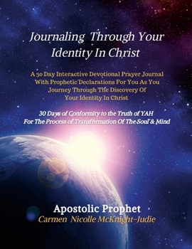 Paperback Journaling Through Your Identity In Christ: A Interactive Devotional Prayer Journal Filled with 30 Days of Prophetic Declarations For You, As You Jour Book