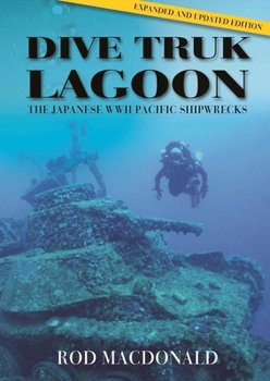 Hardcover Dive Truk Lagoon: The Japanese WWII Pacific Shipwrecks Book