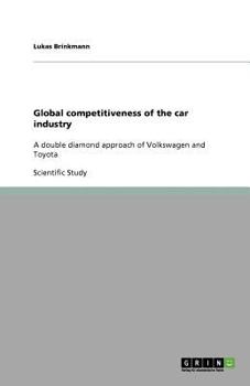 Global competitiveness of the car industry: A double diamond approach of Volkswagen and Toyota