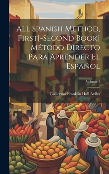 Hardcover All Spanish Method, First[-Second Book] Método Directo Para Aprender El Español; Volume 1 [Spanish] Book