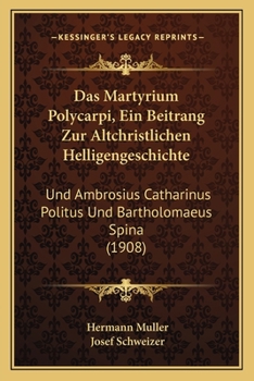 Paperback Das Martyrium Polycarpi, Ein Beitrang Zur Altchristlichen Helligengeschichte: Und Ambrosius Catharinus Politus Und Bartholomaeus Spina (1908) [German] Book