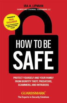 Paperback How to Be Safe: Protect Yourself and Your Family from Identity Theft, Predators, Scammers and Intruders Book